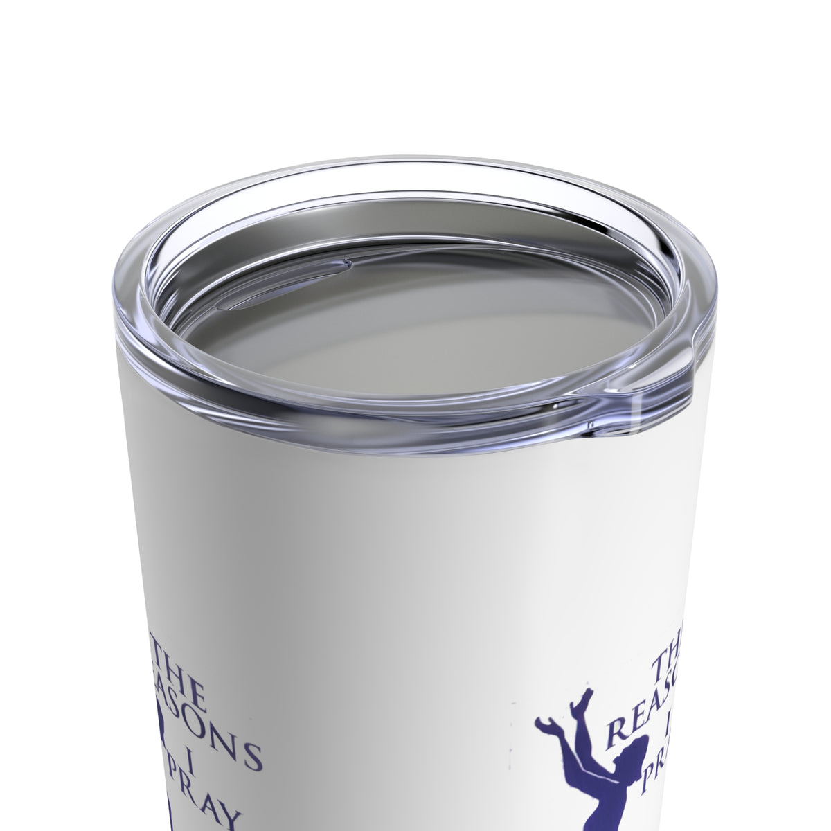 The Reasons I Pray Tumblers (20oz & 30Oz)