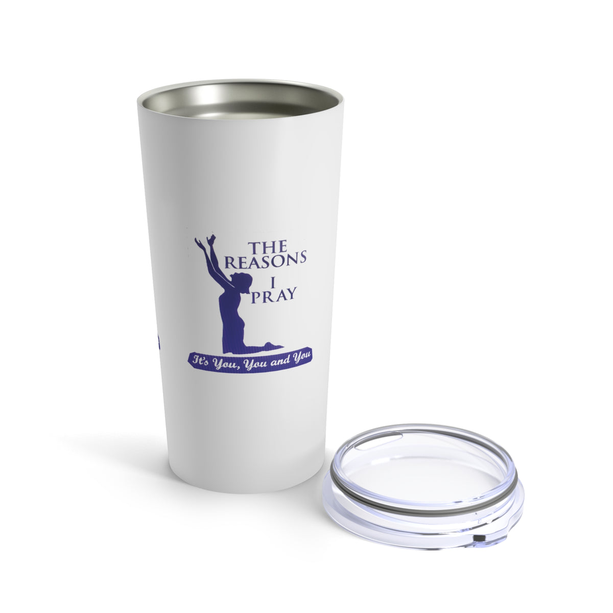 The Reasons I Pray Tumblers (20oz & 30Oz)